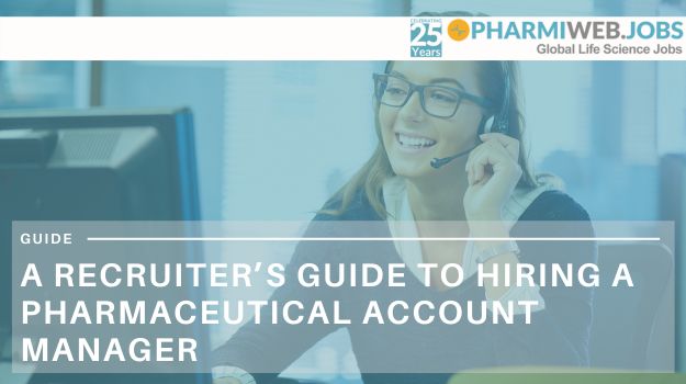 A Recruiter's Guide to Hiring a Pharmaceutical Account Manager